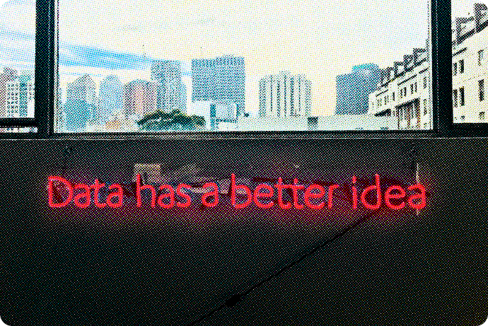 Neon sign that reads, "Data has a better idea."